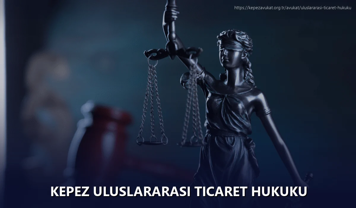 Kepez Uluslararası Ticaret Hukuku